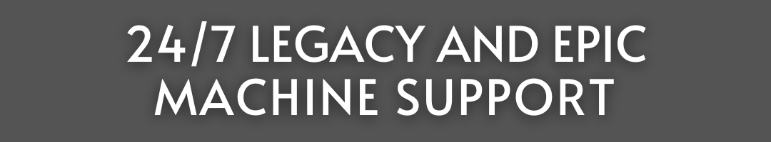 24/7 Legacy and EPIC Machine Support